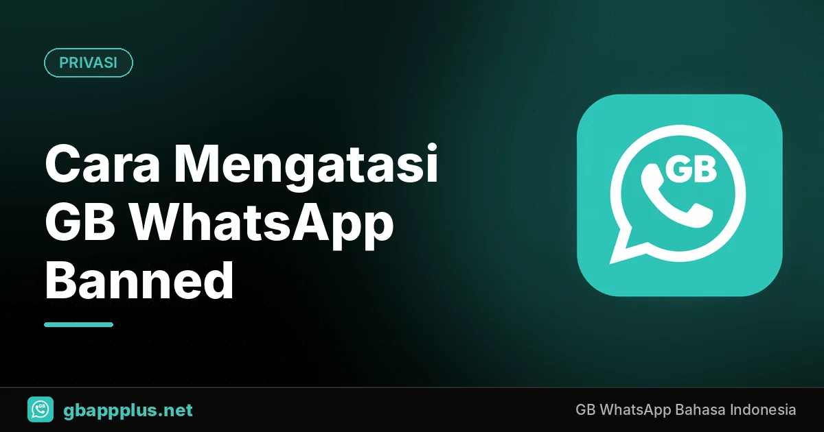 Cara Mengatasi GB WhatsApp Banned (Sementara & Permanen) Tanpa Hapus Chat