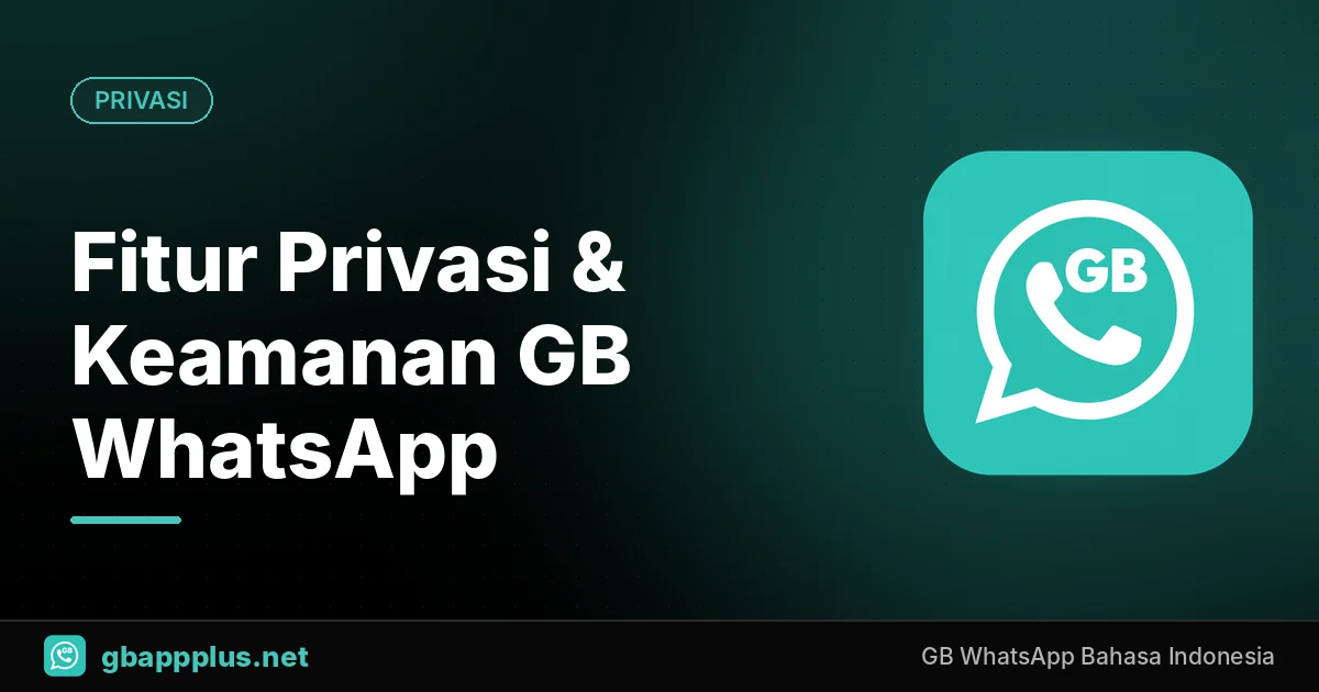 Fitur Privasi dan Keamanan GB WhatsApp: Daftar Lengkap & Cara Mengaktifkan