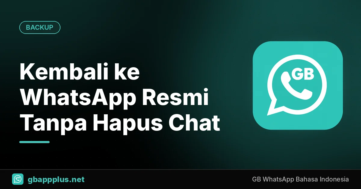 Cara Kembali dari GB WhatsApp ke WhatsApp Resmi Tanpa Kehilangan Chat